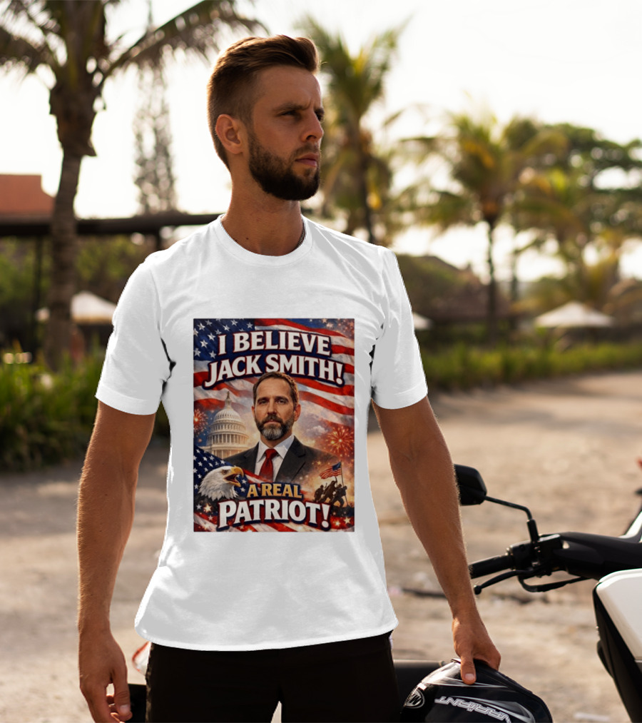 I Believe Jack Smith A Real Patriot Capitol Fireworks Eagle Flag T-Shirt