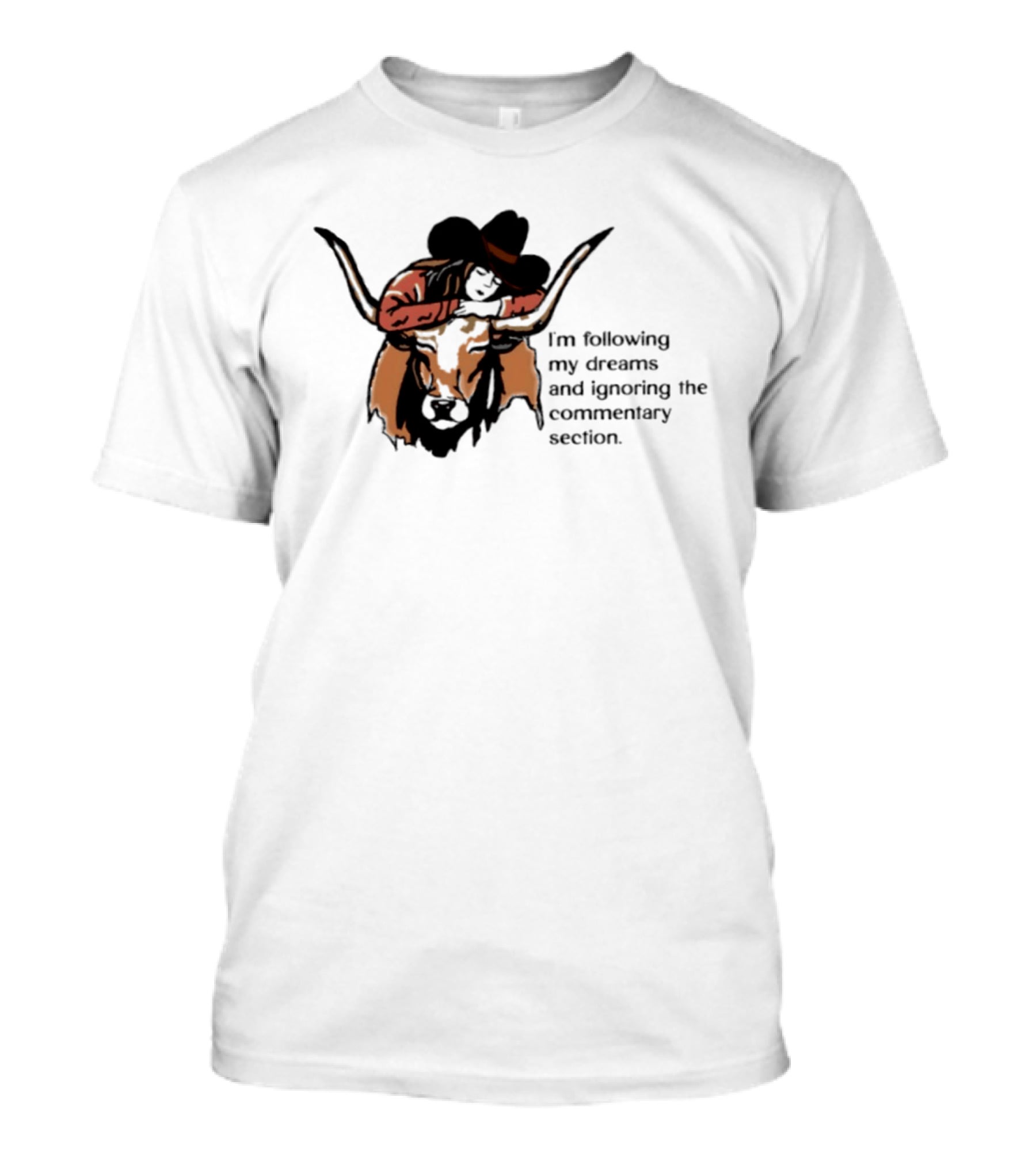 I'm Following My Dreams Cowboy Skull Ignoring The Commentary Section T-Shirt
