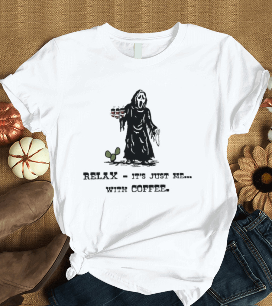 Relax It Is Just Me With Coffee Scream Ghostface T-Shirt
