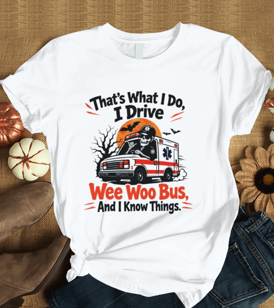 That's What I Do I Drive Wee Woo Bus Skeleton Halloween T-Shirt