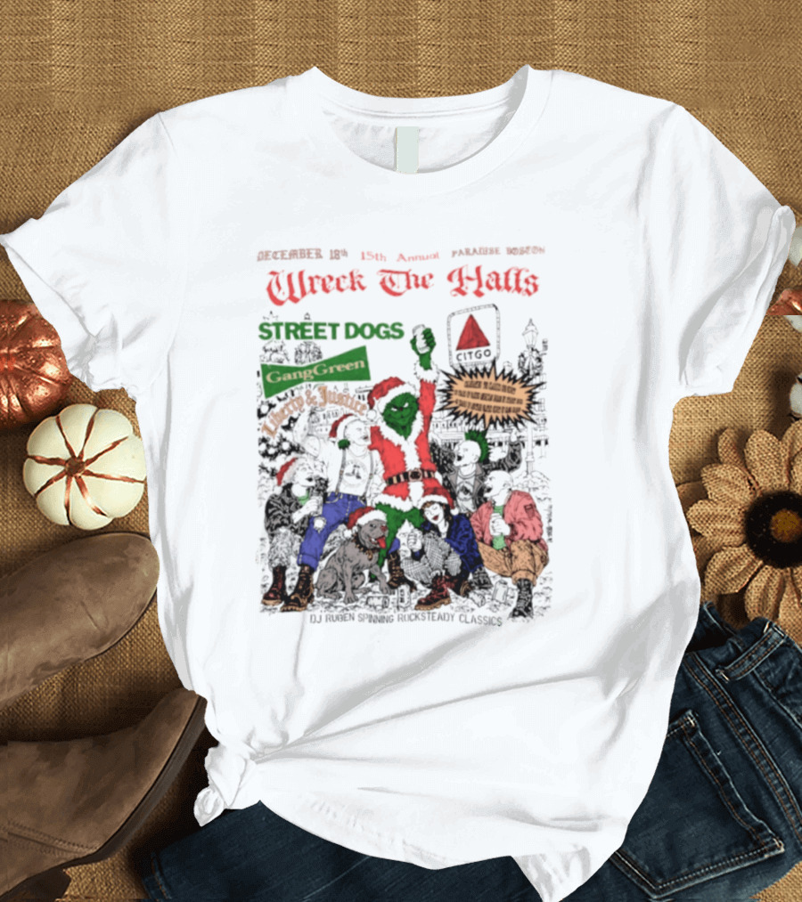 Wreck The Halls Street Dogs Gang Green Liberty And Justice Boston December Annual Paradise 1225 Ale House 35th Event T-Shirt