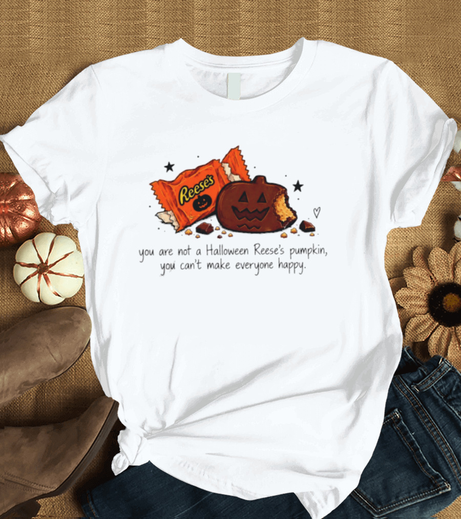 Halloween Reese's Pumpkin Humor You Can't Make Everyone Happy T-Shirt