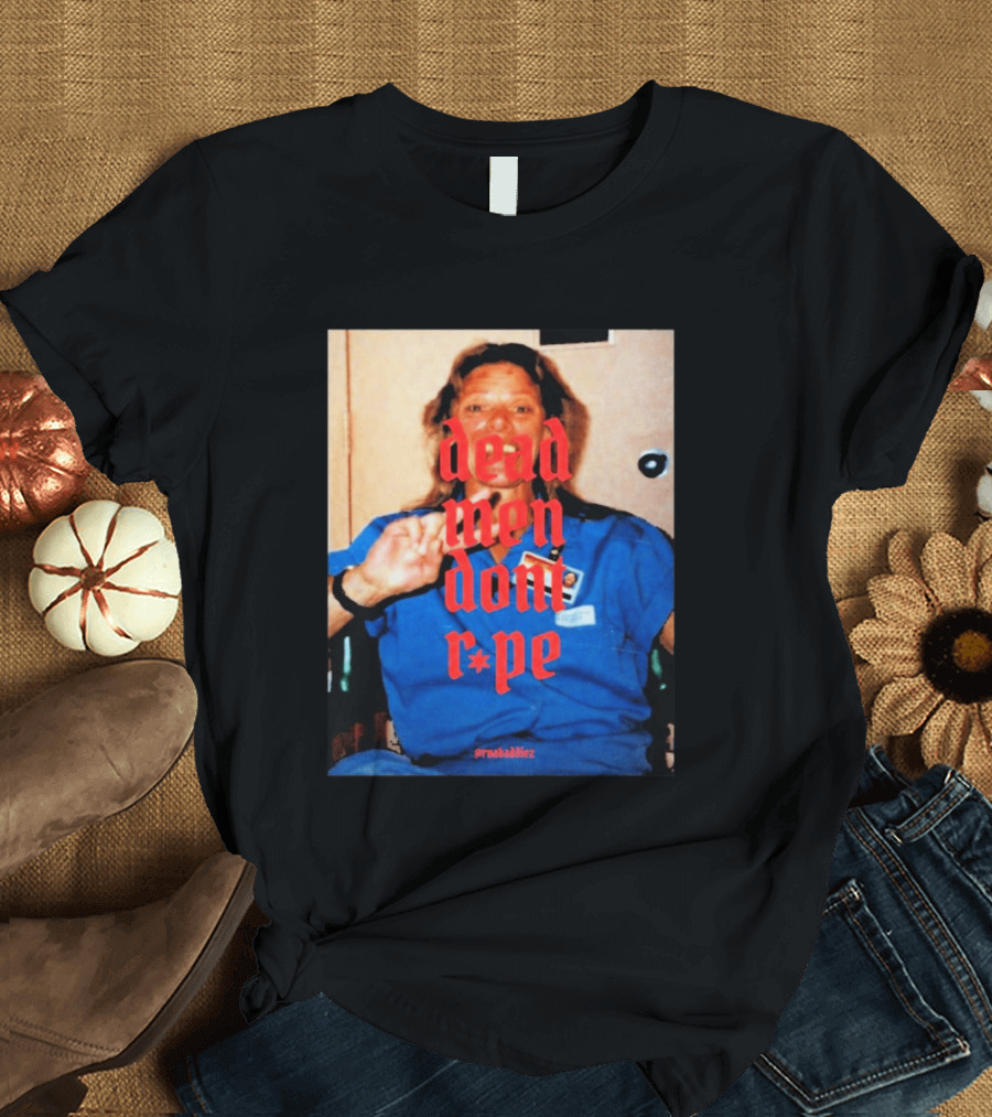 Aileen Wuornos Dead Men Don't Rape Red Text Blue Image T-Shirt