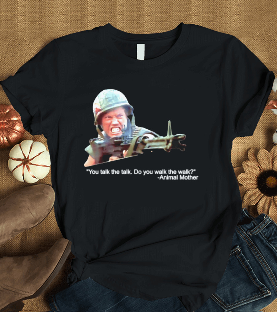 Animal Mother You Talk The Talk Do You Walk The Walk Full Metal Jacket T-Shirt
