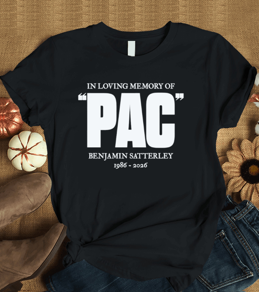 In Loving Memory Of Pac Benjamin Satterley 1986 2026 T-Shirt