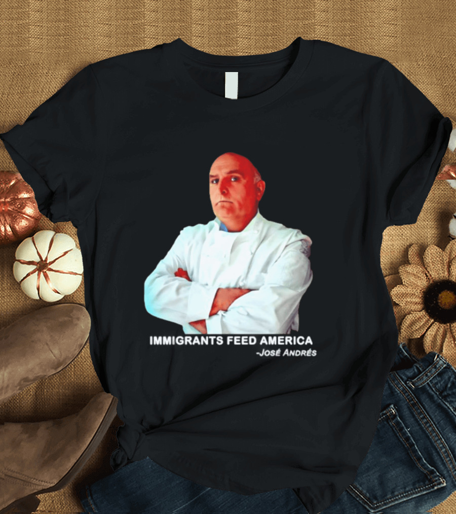 Immigrants Feed America José Andrés Chef T-Shirt