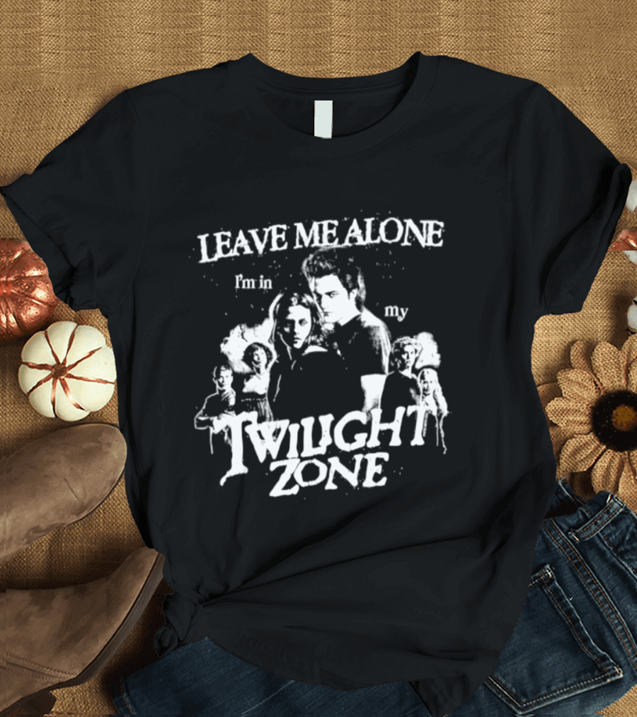 Leave Me Alone I'm In My Twilight Zone Movie T-Shirt