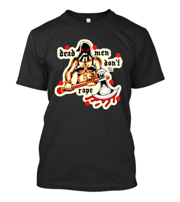 Dead Men Don't Rape Warrior With Bloody Axe Empowerment T-Shirt
