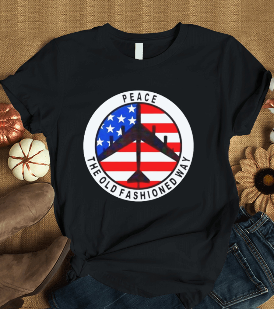 Peace The Old Fashioned Way B 52 American Flag T-Shirt