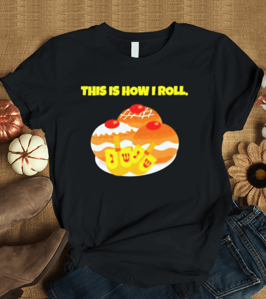 This Is How I Roll Hanukkah Dreidel Sufganiyot T-Shirt