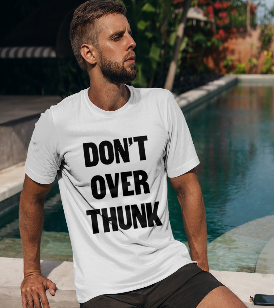Don't Over Thunk Message Text Bold Letters T-Shirt