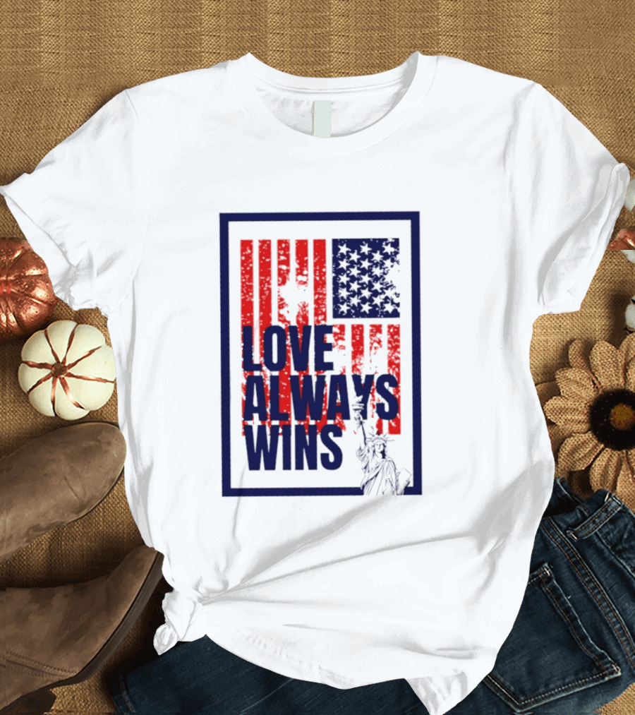 Love Always Wins American Flag Statue Of Liberty T-Shirt