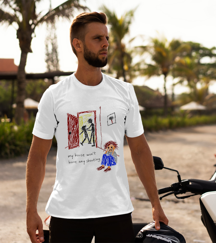 My House Won't Have Any Shouting Childhood Trauma T-Shirt