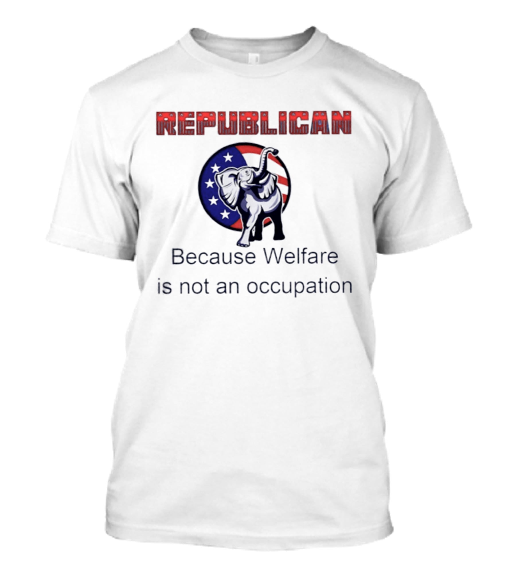 Republican Elephant Because Welfare Is Not An Occupation Conservative T-Shirt