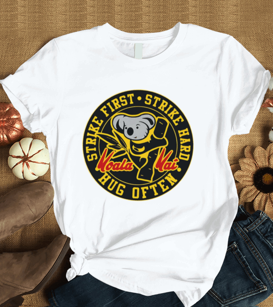 Strike First Strike Hard Hug Often Koala Kai Martial Arts T-Shirt