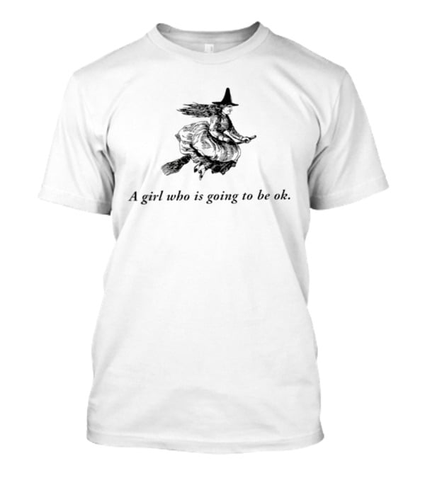 Witch A Girl Who Is Going To Be Ok Halloween T-Shirt