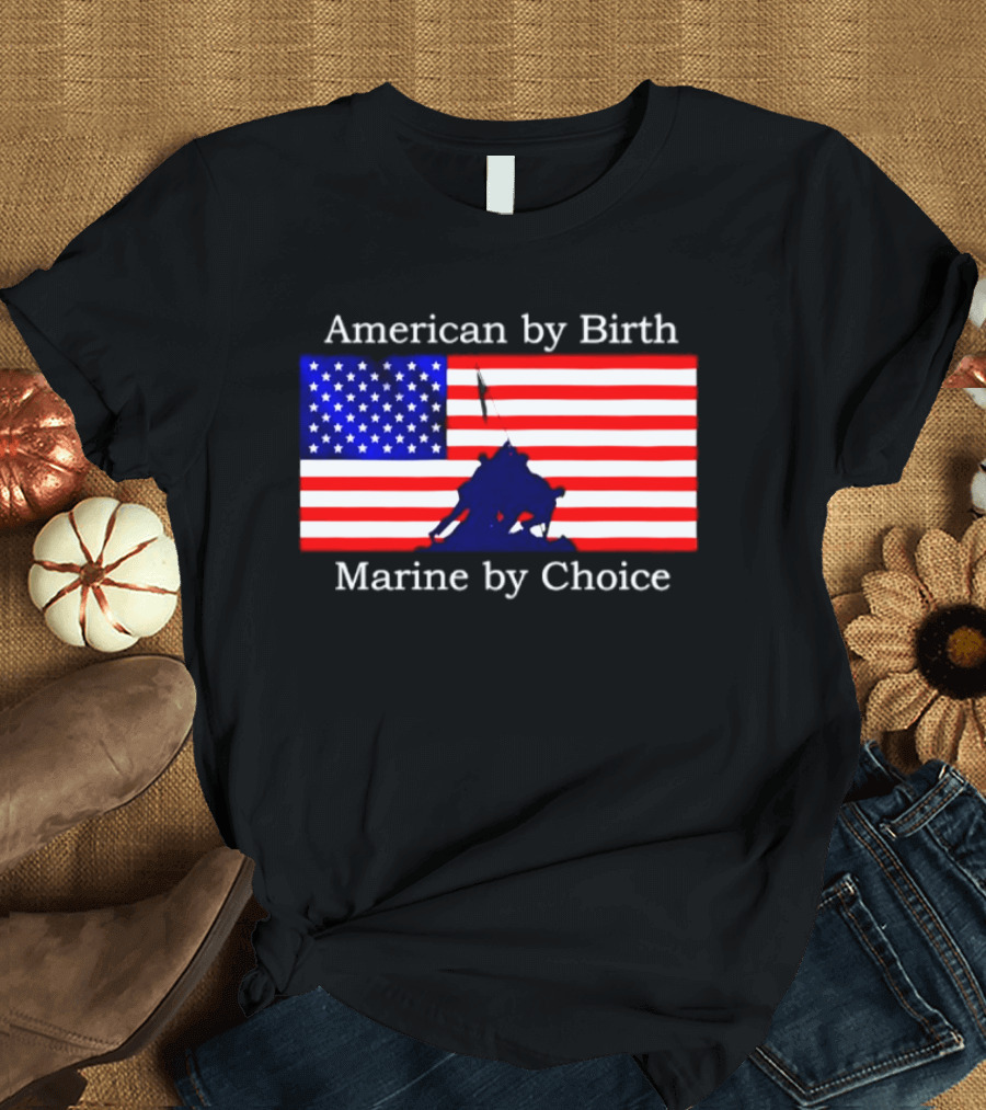 American By Birth Marine By Choice Iwo Jima USMC Flag T-Shirt