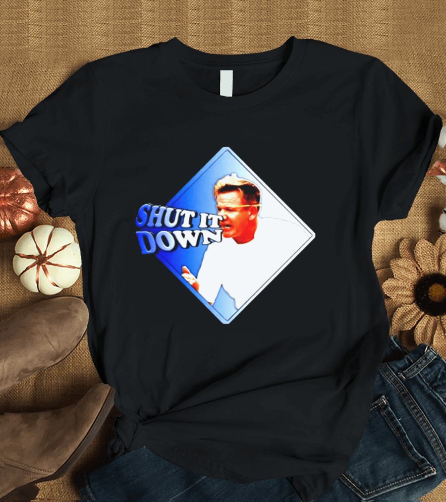 Gordon Ramsay Shut It Down Hell's Kitchen Meme T-Shirt