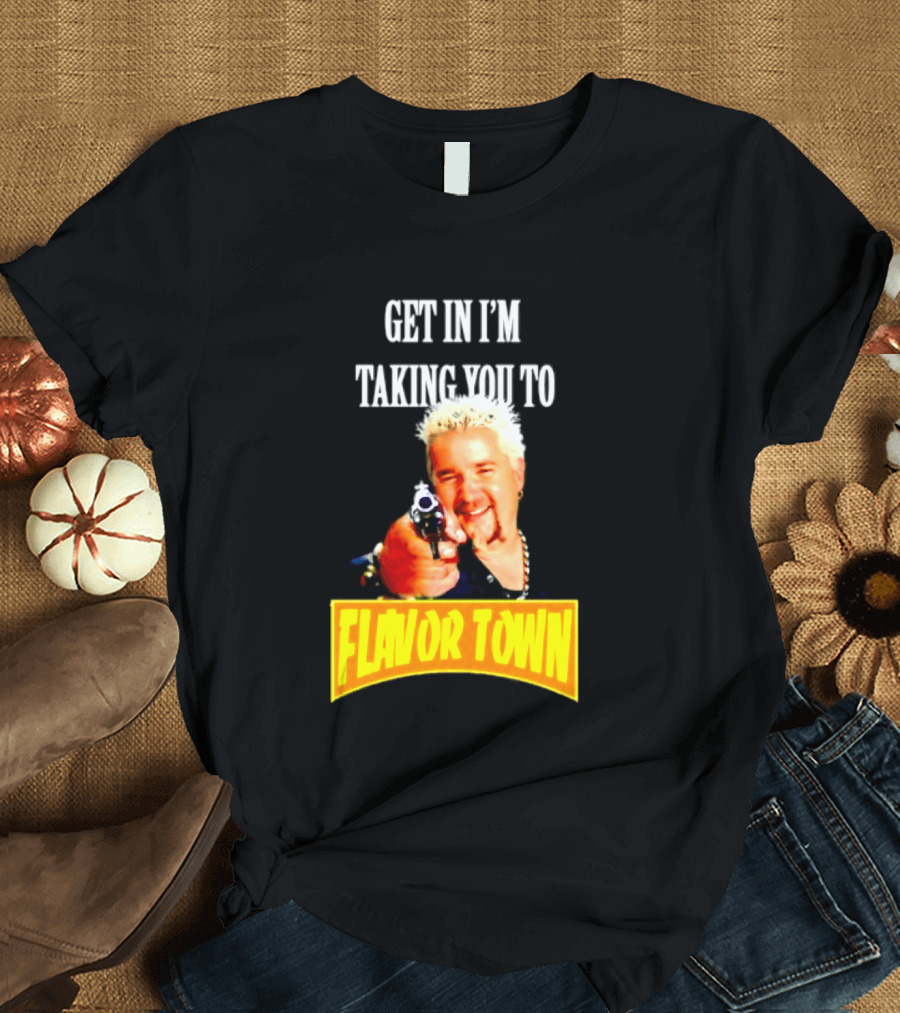 Guy Fieri Get In I'm Taking You To Flavor Town Food Adventure T-Shirt