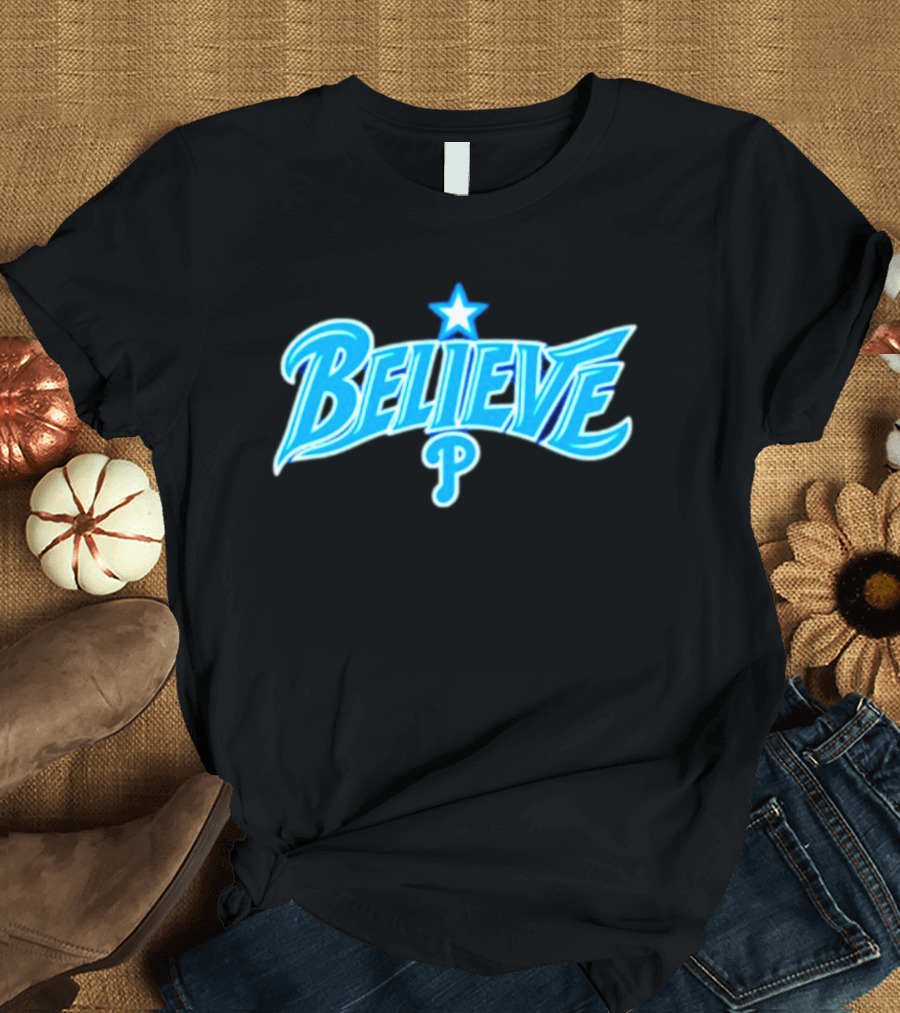 Believe Philadelphia Phillies MLB Baseball Star T-Shirt