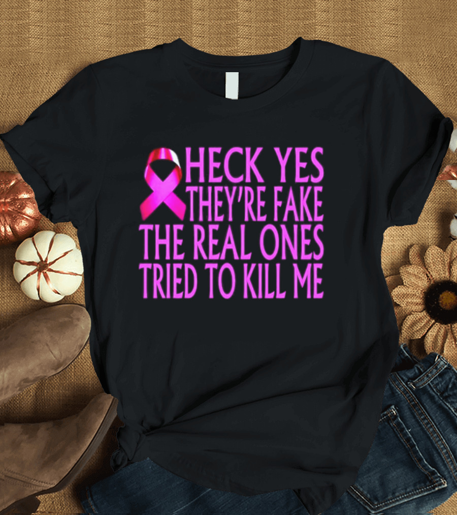 Heck Yes They Are Fake Breast Cancer Awareness Pink Ribbon T-Shirt