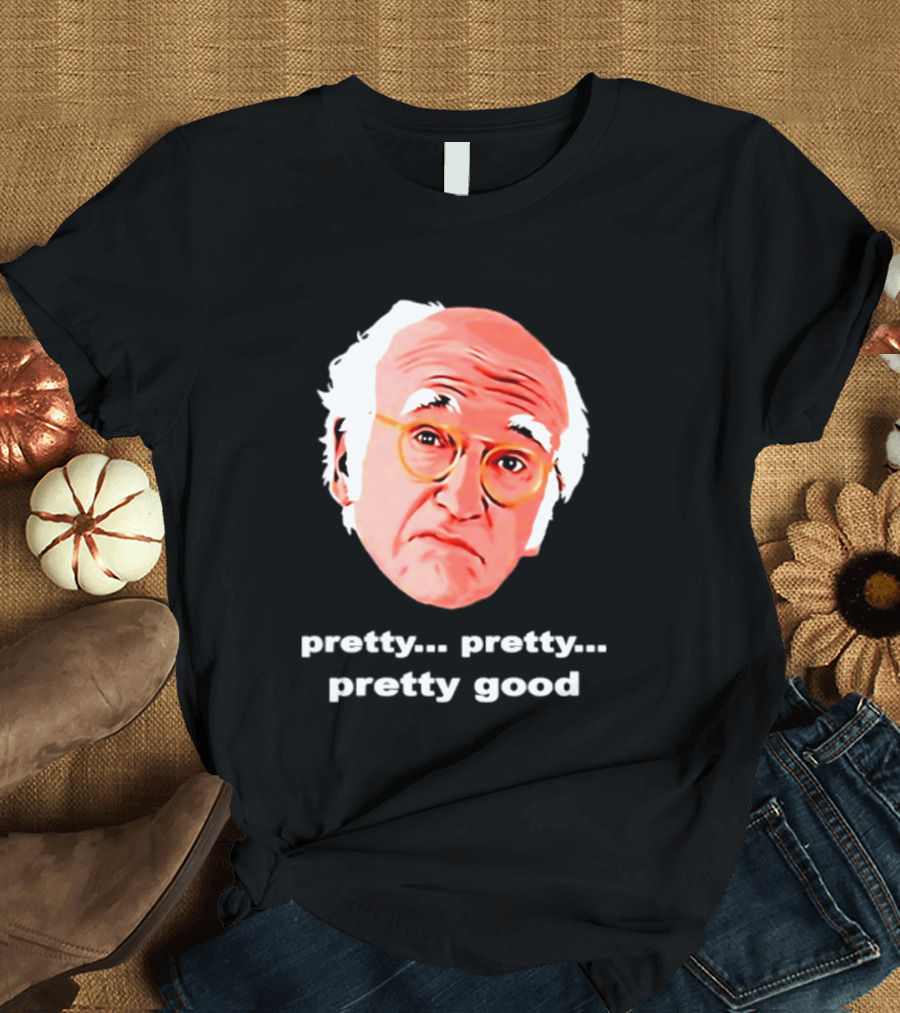 Pretty Pretty Pretty Good Larry David Swag Head T-Shirt