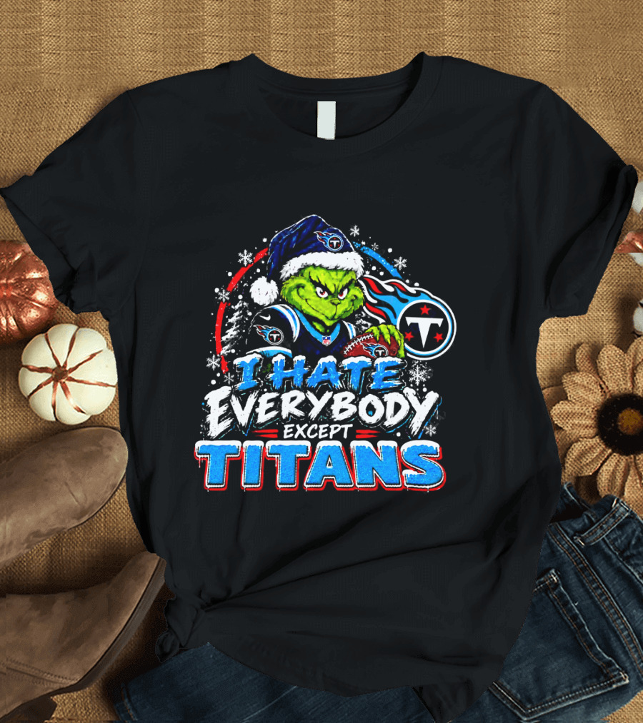 Tennessee Titans Grinch I Hate Everybody Except Titans Fans Christmas Holiday T-Shirt