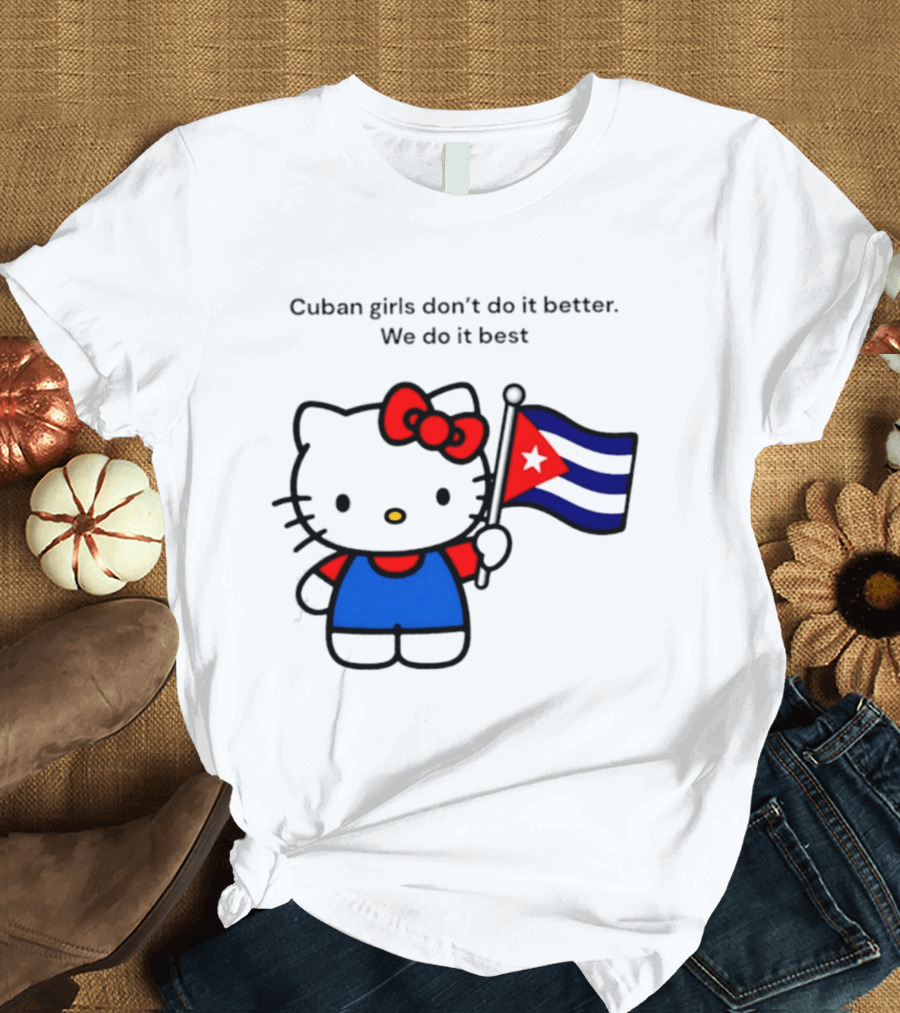 Cuban Girls Don't Do It Better We Do It Best Hello Kitty Holding Cuban Flag T-Shirt