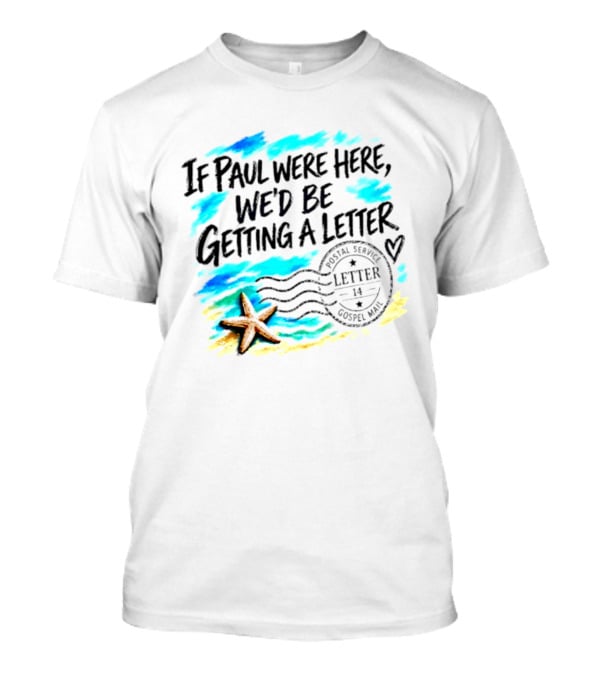 If Paul Were Here We Would Be Getting A Letter Starfish Beach Scene Postal Service Gospel Mail T-Shirt