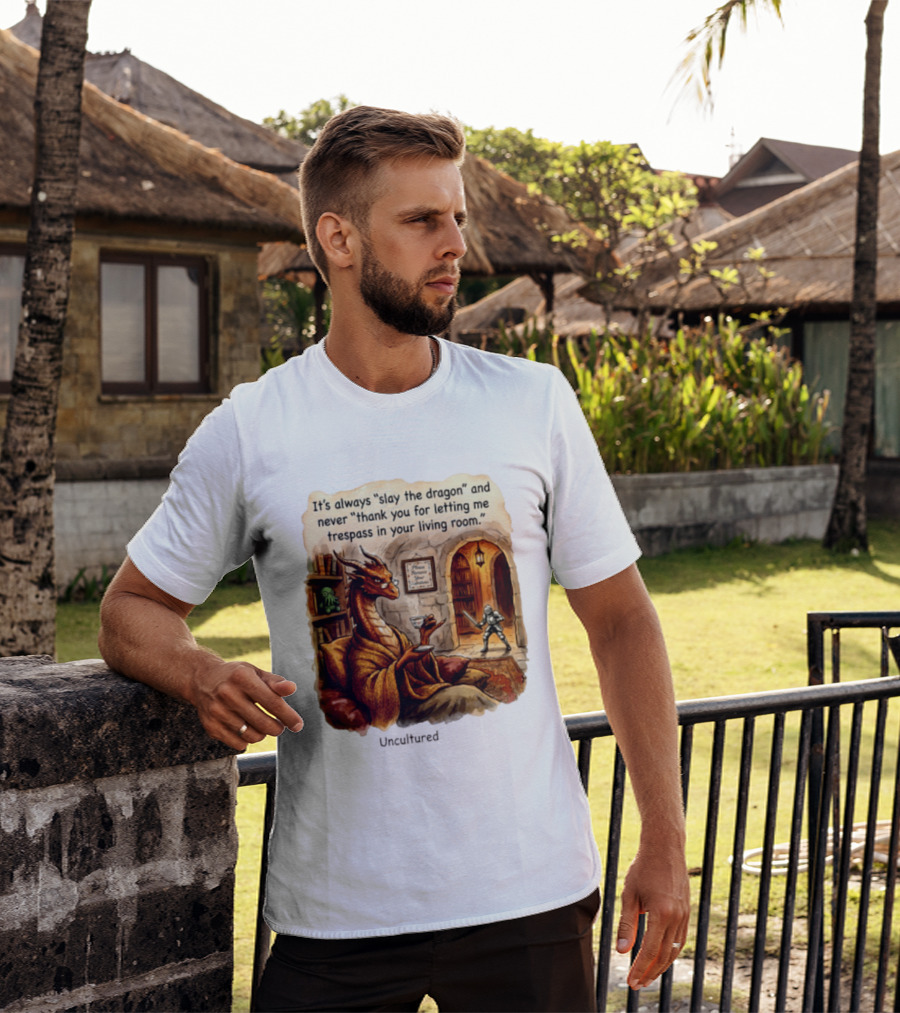 It's Always Slay The Dragon And Never Thank You For Letting Me Trespass In Your Living Room T-Shirt