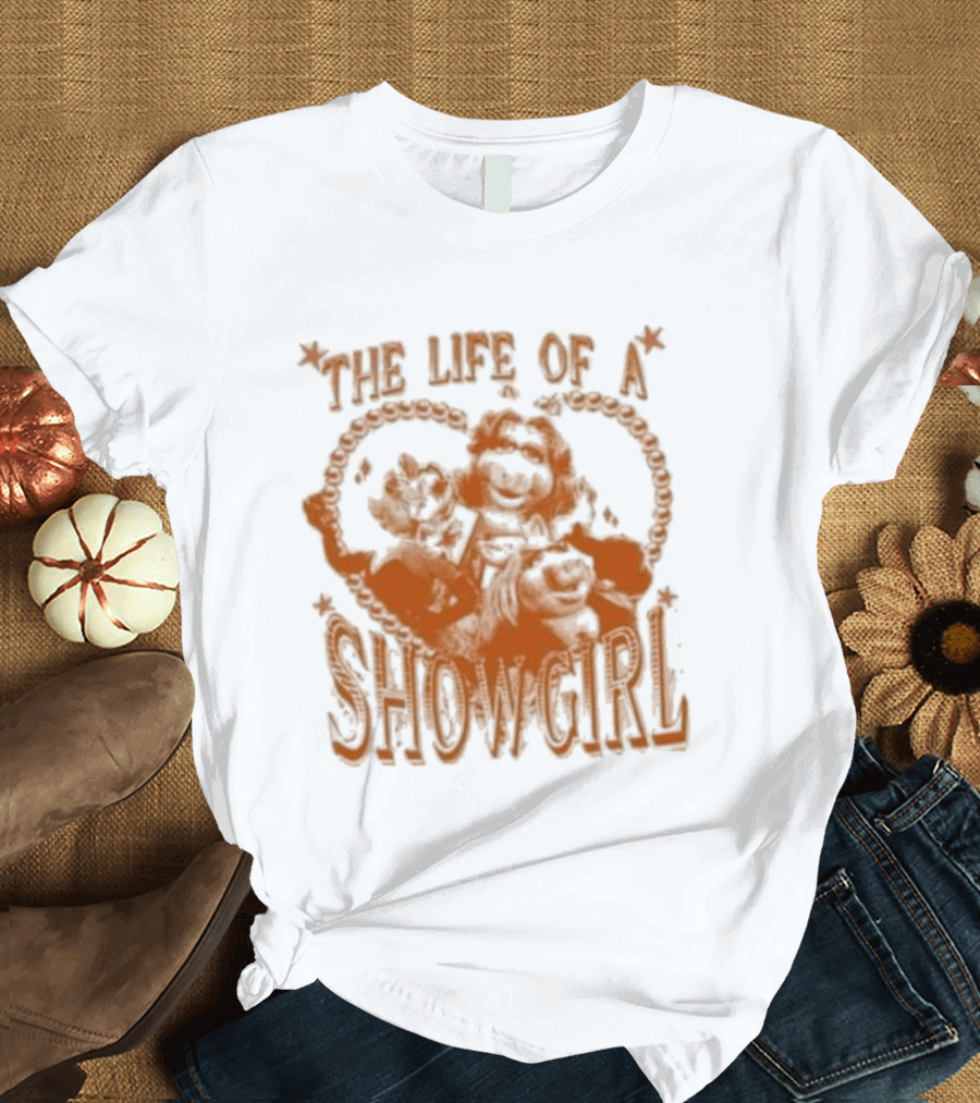The Life Of A Showgirl Sage And Sprout T-Shirt