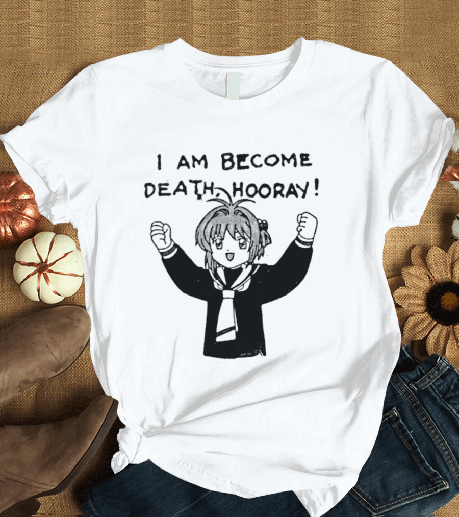 I Am Become Death Hooray Sakura Kinomoto Anime T-Shirt