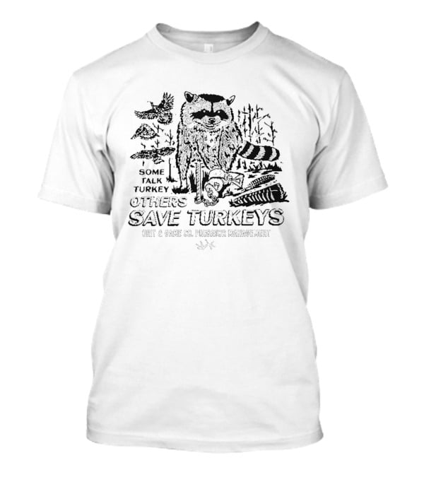 Some Talk Turkey Others Save Turkeys Raccoon Hunting Forest Wildlife T-Shirt