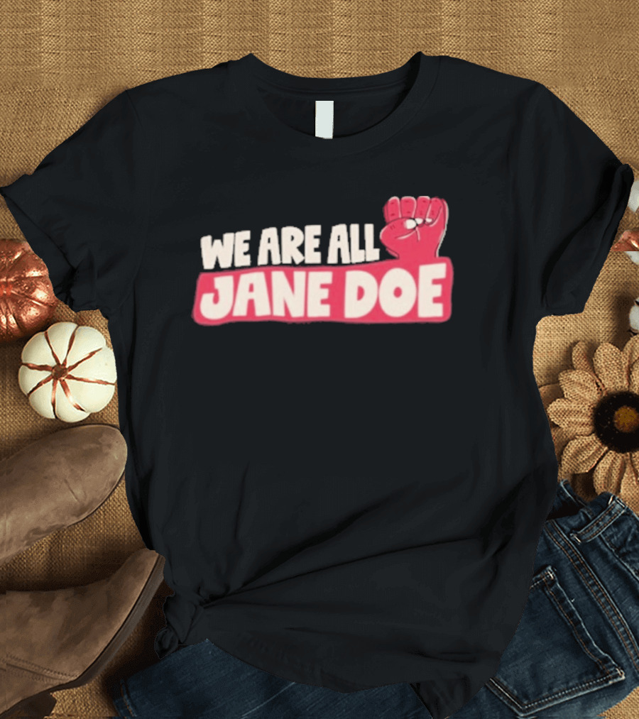 We Are All Jane Doe Protest For Justice And Solidarity T-Shirt