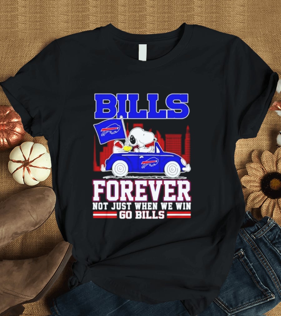 Bills Forever Snoopy Driving Car Buffalo Not Just When We Win Go Bills Football T-Shirt