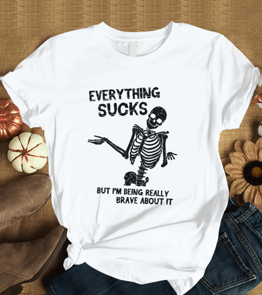 Everything Sucks But I'm Being Really Brave About It Skeleton Halloween T-Shirt