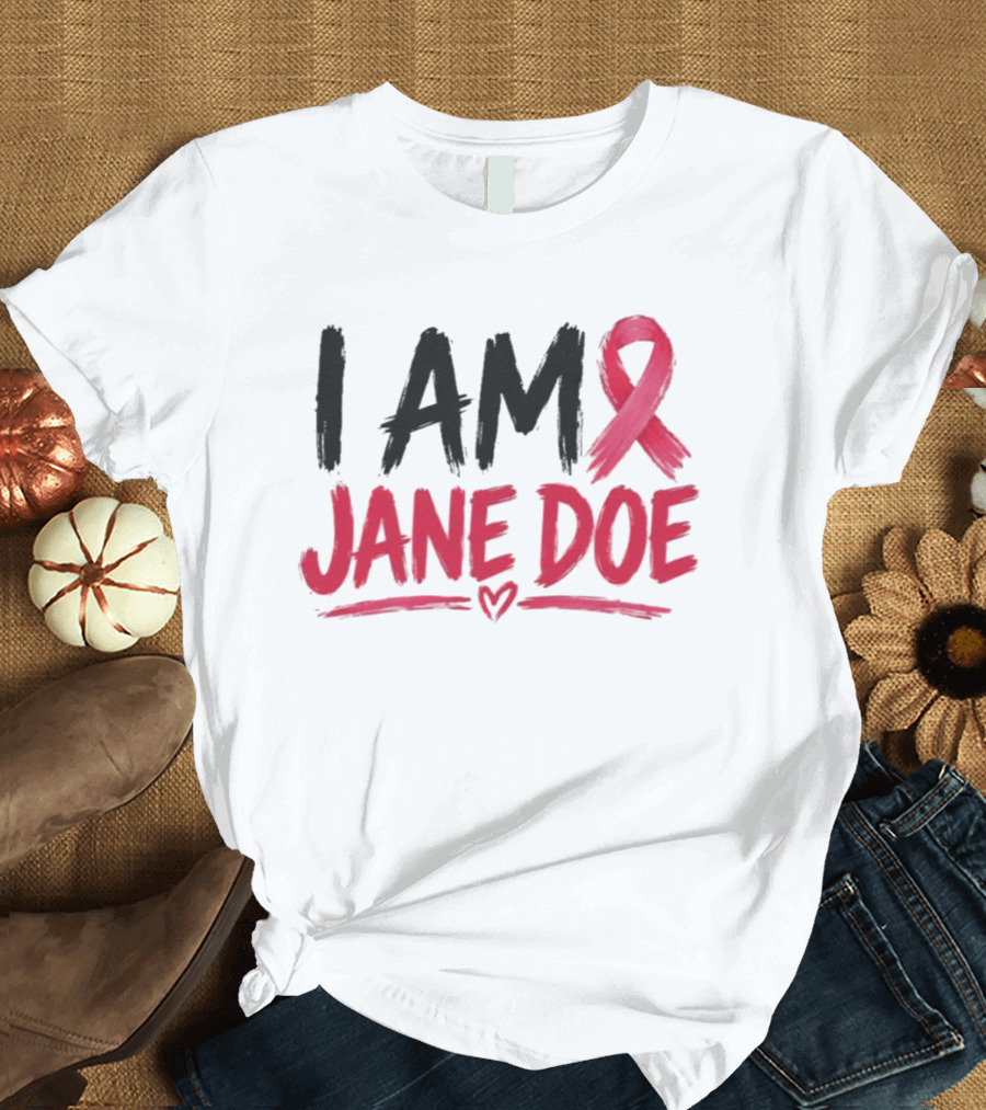 I Am Jane Doe Pink Ribbon Breast Cancer Awareness T-Shirt