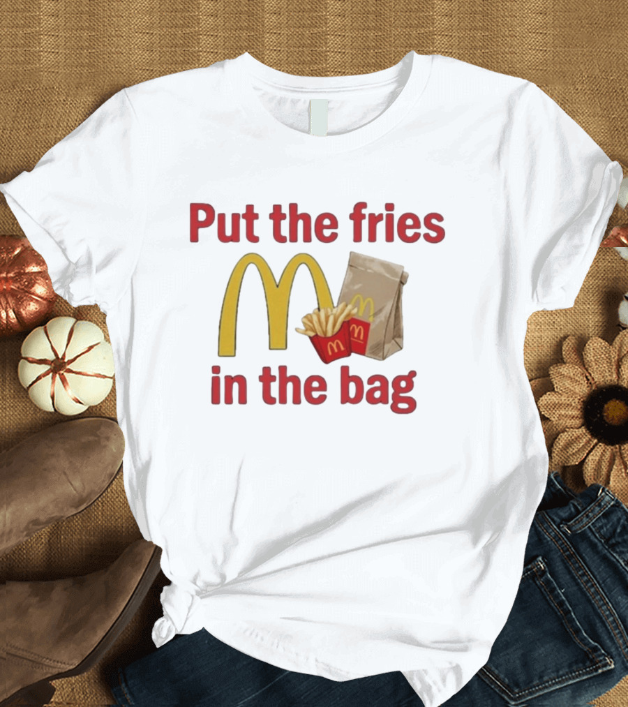Put The Fries In The Bag McDonald's Iconic Golden Arches With French Fries And Bag T-Shirt