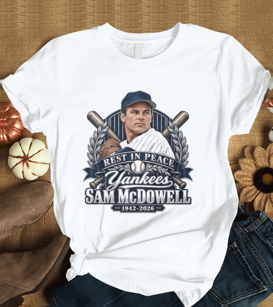 Rest In Peace Yankees Sam McDowell 1942 2026 Baseball Memoriam T-Shirt