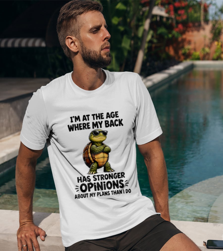 Turtle I'm At The Age Where My Back Has Stronger Opinions About My Plans Than I Do T-Shirt