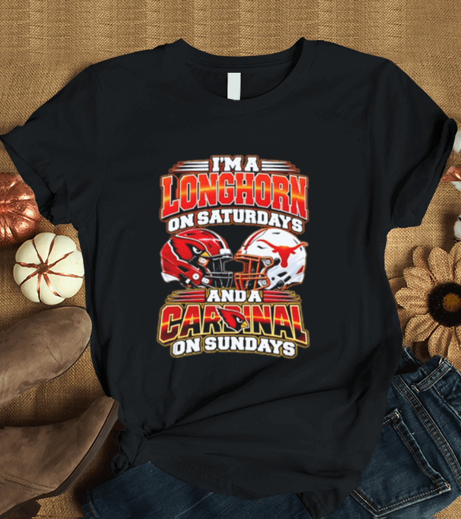 I'm A Longhorn On Saturdays And A Cardinal On Sundays Football T-Shirt