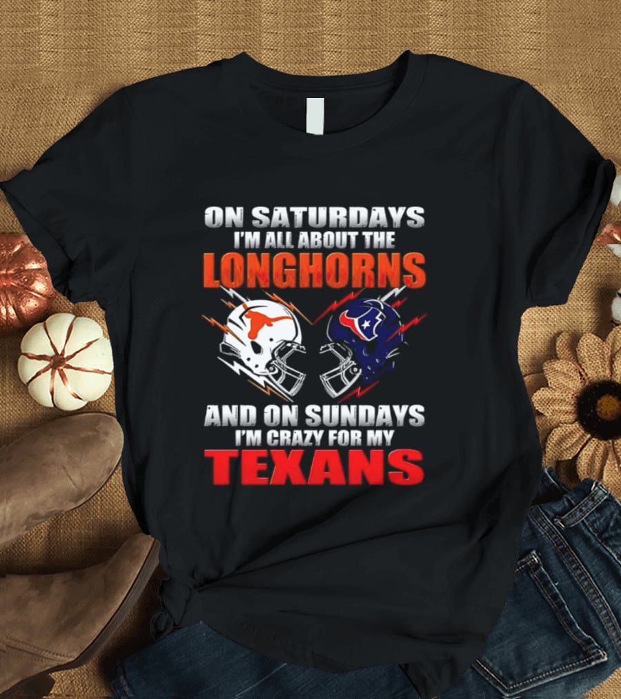 On Saturdays I'm All About The Longhorns And On Sundays I'm Crazy For My Texans Football Helmet 2026 T-Shirt