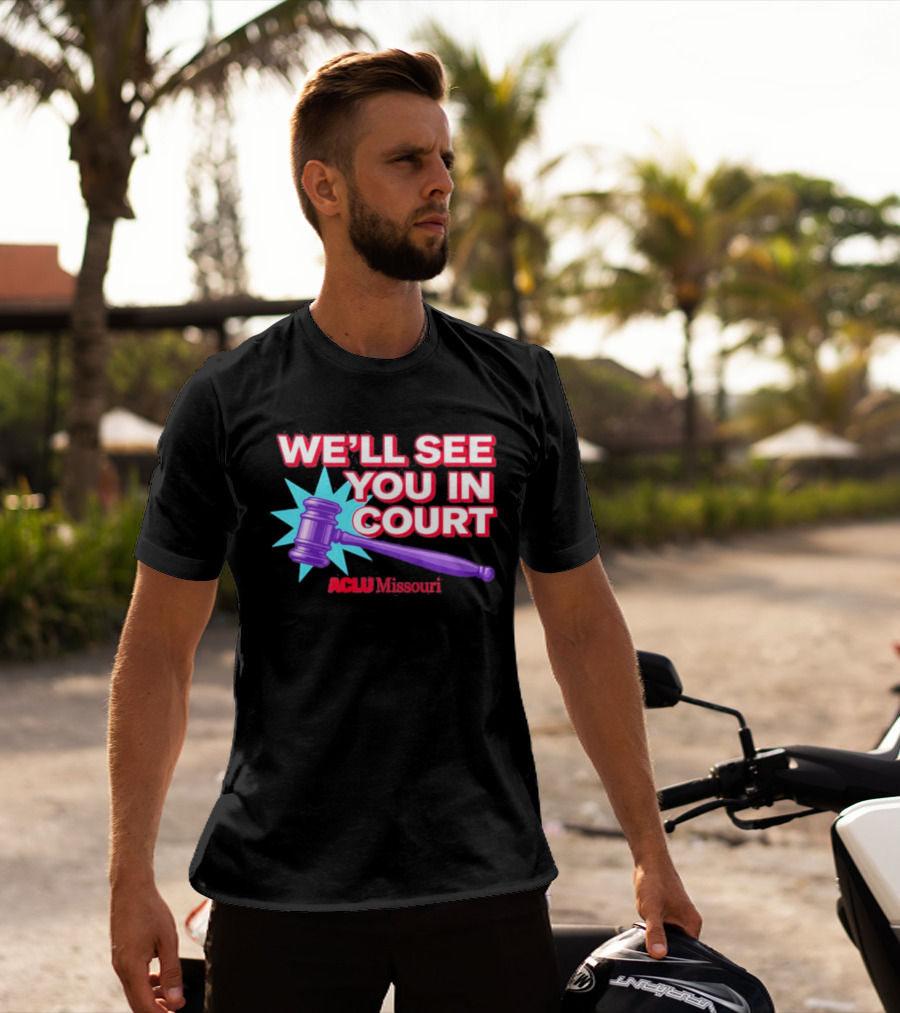 We'll See You In Court ACLU Missouri Gavel Image T-Shirt