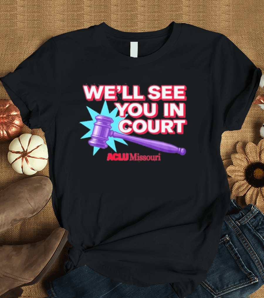 We'll See You In Court ACLU Missouri Gavel Image T-Shirt