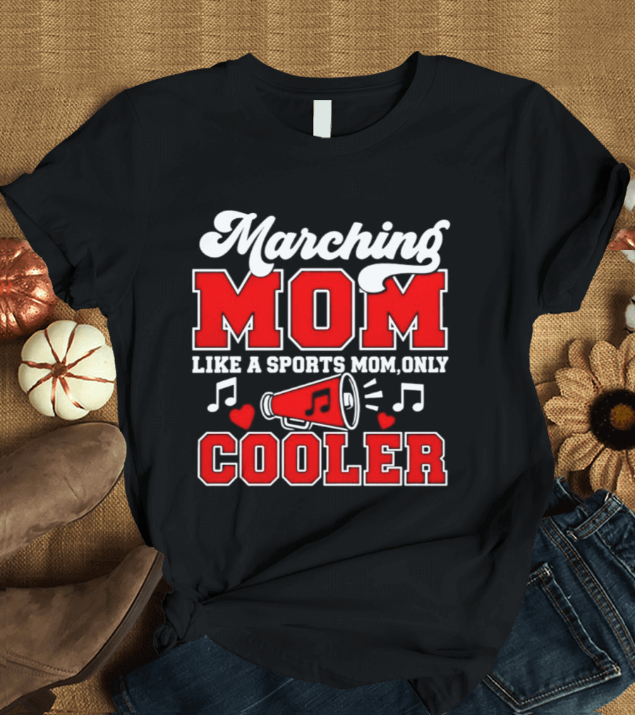 Marching Mom Like A Sports Mom Only Cooler Musical Megaphone And Hearts T-Shirt