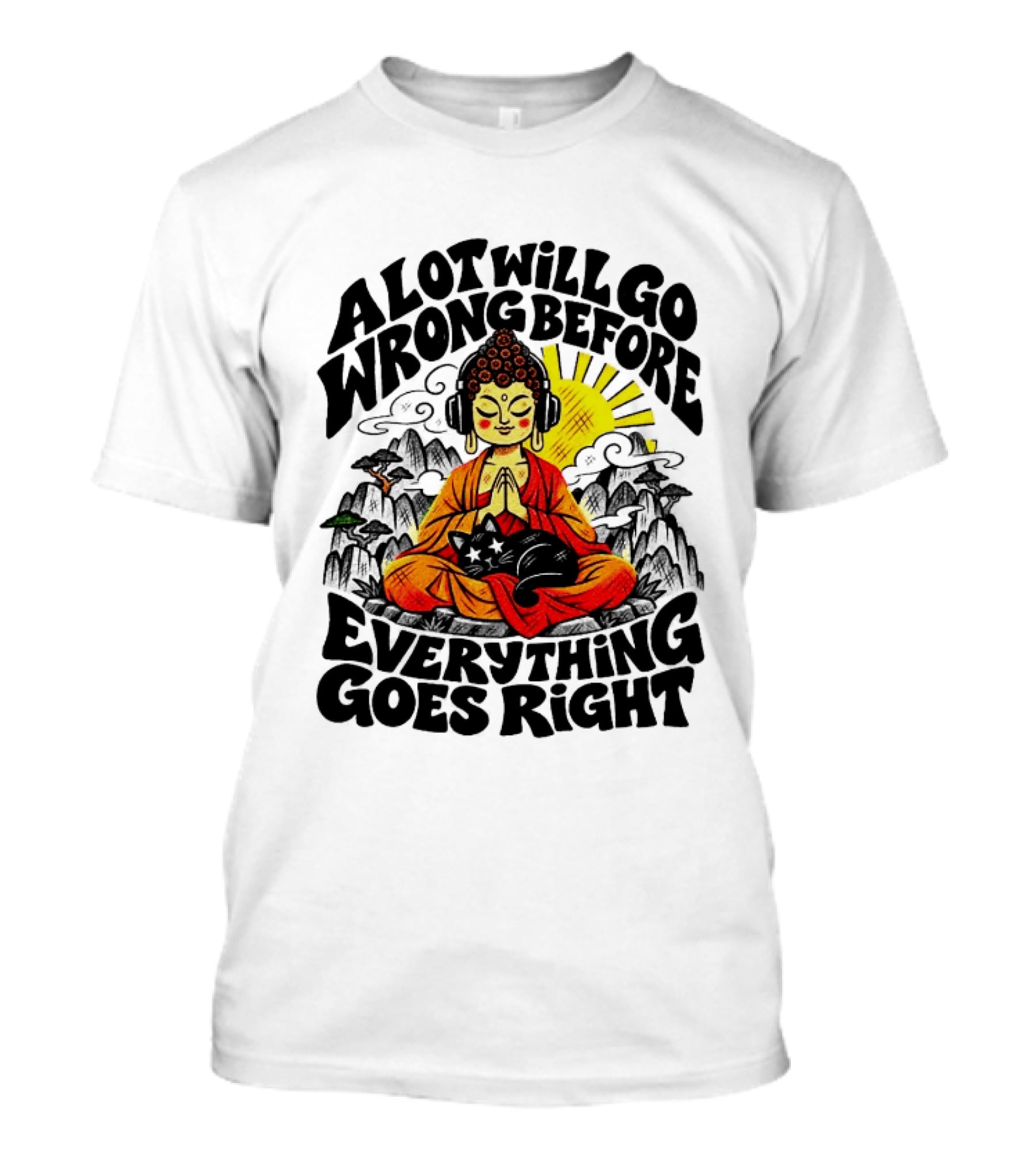 A Lot Will Go Wrong Before Everything Goes Right Buddha Cat Meditation T-Shirt