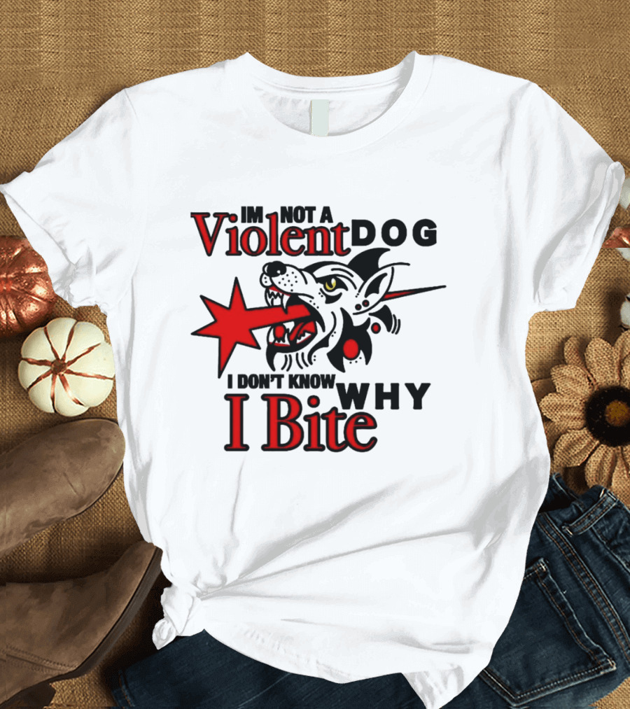 I'm Not A Violent Dog I Don't Know Why I Bite Dog Meme T-Shirt