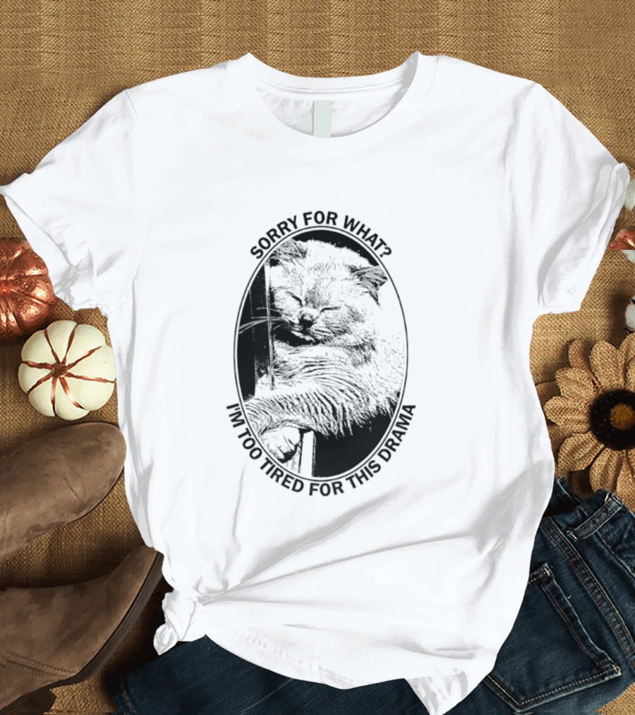 Sorry For What I'm Too Tired For This Drama Cat Oval T-Shirt