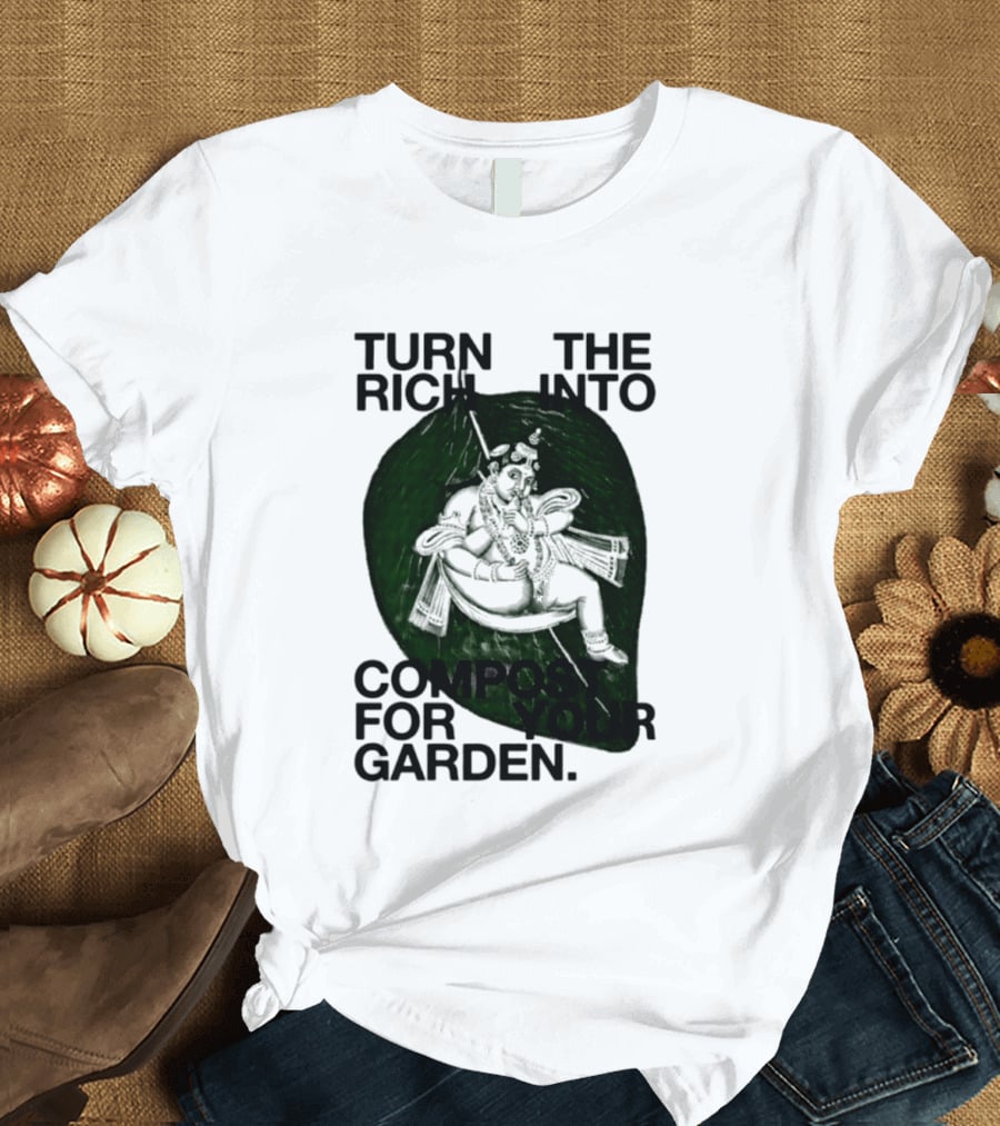 Turn The Rich Into Compost For Your Garden Revolutionary T-Shirt