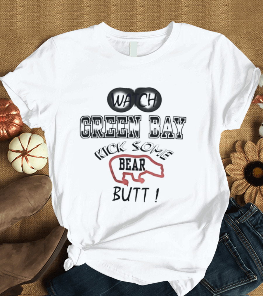 Green Bay Kick Some Bear Butt T-Shirt